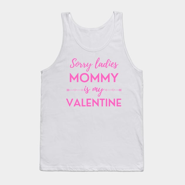 Sorry Ladies Mommy Is My Valentine Tank Top by DAHLIATTE